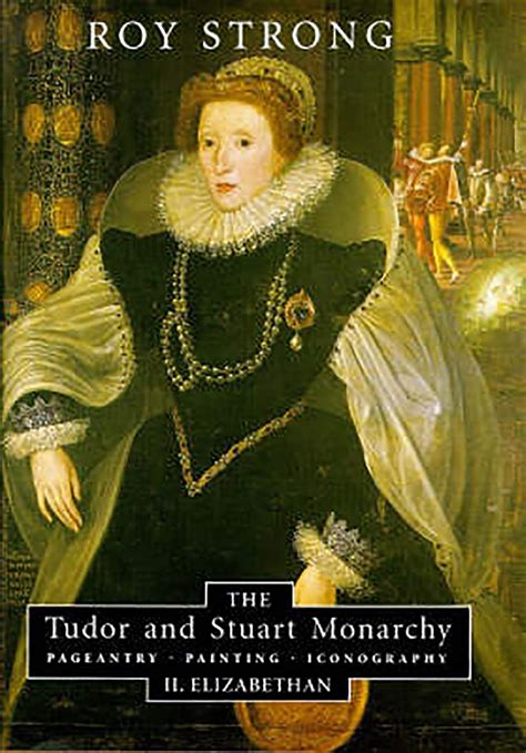 The Tudor and Stuart monarchy : pageantry, painting, iconography